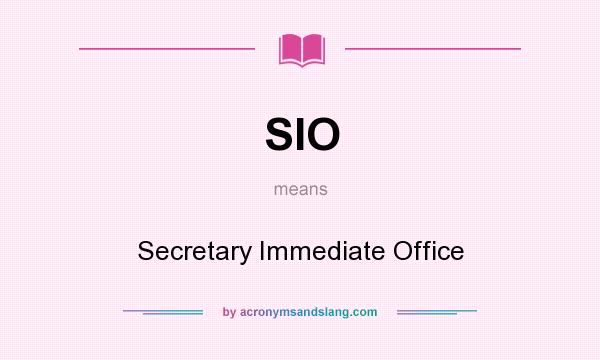 What does SIO mean? It stands for Secretary Immediate Office