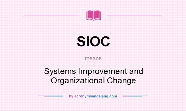 What does SIOC mean? It stands for Systems Improvement and Organizational Change