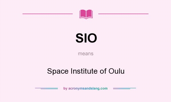 What does SIO mean? It stands for Space Institute of Oulu
