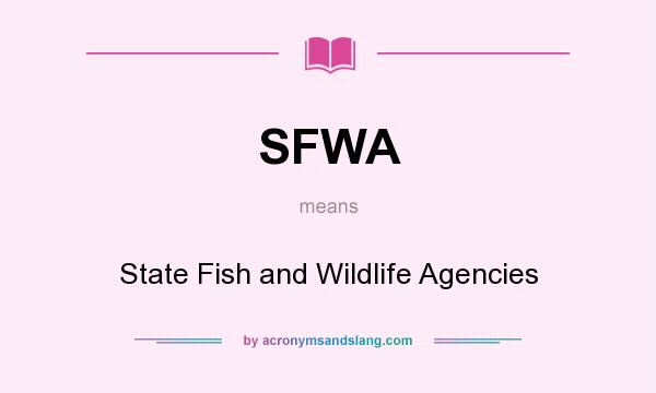 What does SFWA mean? It stands for State Fish and Wildlife Agencies