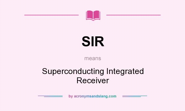 What does SIR mean? It stands for Superconducting Integrated Receiver