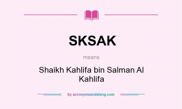 What does SKSAK mean? It stands for Shaikh Kahlifa bin Salman Al Kahlifa