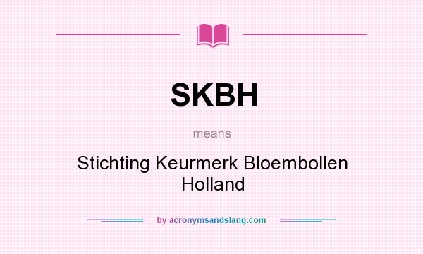 What does SKBH mean? It stands for Stichting Keurmerk Bloembollen Holland