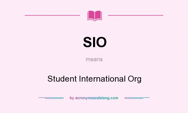 What does SIO mean? It stands for Student International Org