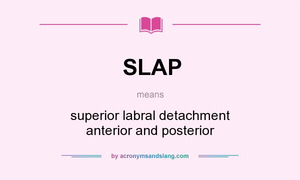 What does SLAP mean? It stands for superior labral detachment anterior and posterior