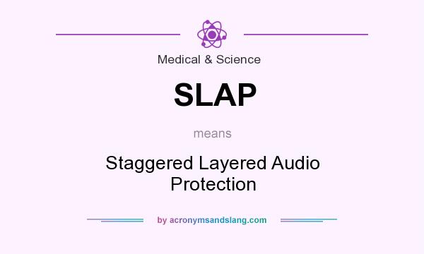 What does SLAP mean? It stands for Staggered Layered Audio Protection