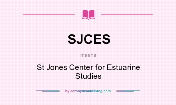 What does SJCES mean? It stands for St Jones Center for Estuarine Studies