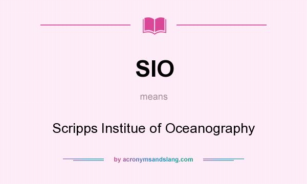 What does SIO mean? It stands for Scripps Institue of Oceanography
