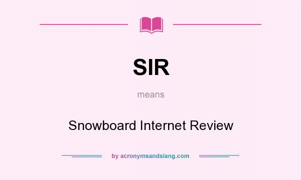 What does SIR mean? It stands for Snowboard Internet Review