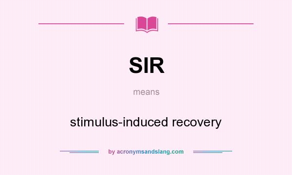 What does SIR mean? It stands for stimulus-induced recovery