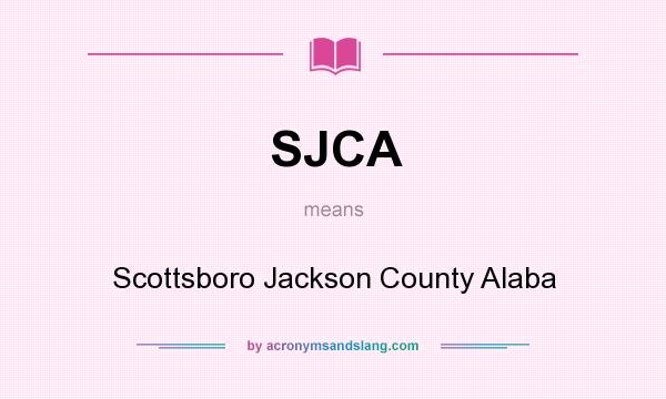 What does SJCA mean? It stands for Scottsboro Jackson County Alaba