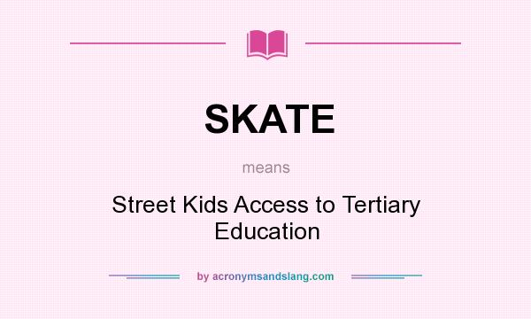 What does SKATE mean? It stands for Street Kids Access to Tertiary Education