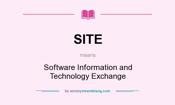 What does SITE mean? It stands for Software Information and Technology Exchange