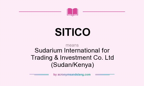 What does SITICO mean? It stands for Sudarium International for Trading & Investment Co. Ltd (Sudan/Kenya)