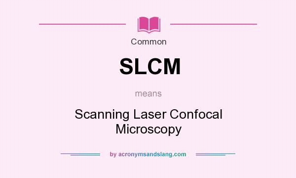 What does SLCM mean? It stands for Scanning Laser Confocal Microscopy