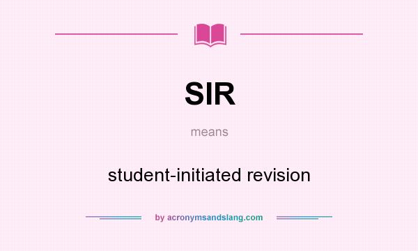 What does SIR mean? It stands for student-initiated revision
