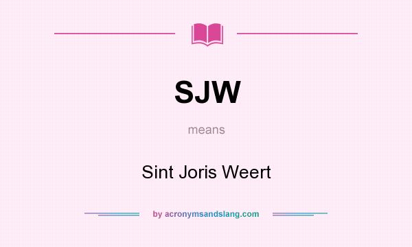What does SJW mean? It stands for Sint Joris Weert