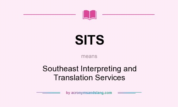 What does SITS mean? It stands for Southeast Interpreting and Translation Services