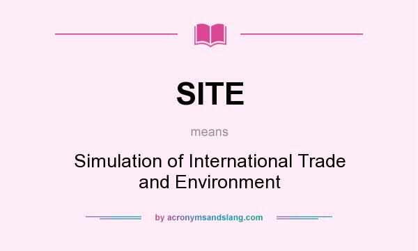 What does SITE mean? It stands for Simulation of International Trade and Environment