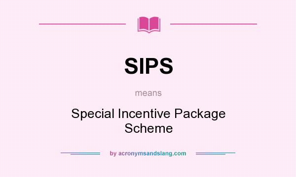 What does SIPS mean? It stands for Special Incentive Package Scheme