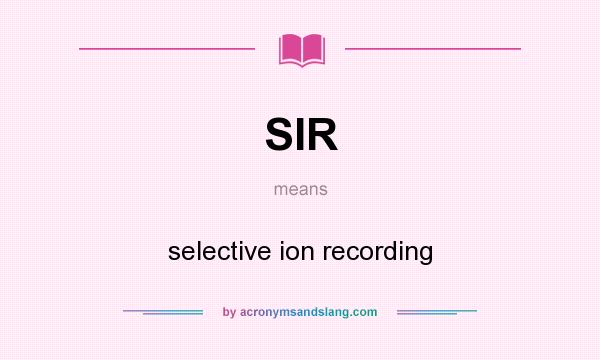 What does SIR mean? It stands for selective ion recording