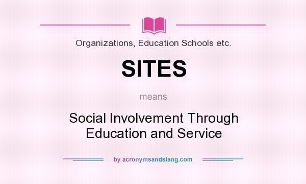 What does SITES mean? It stands for Social Involvement Through Education and Service