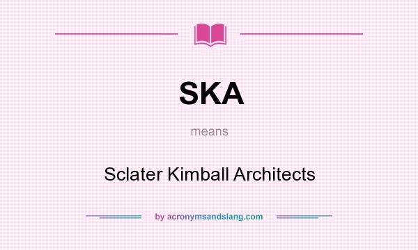 What does SKA mean? It stands for Sclater Kimball Architects