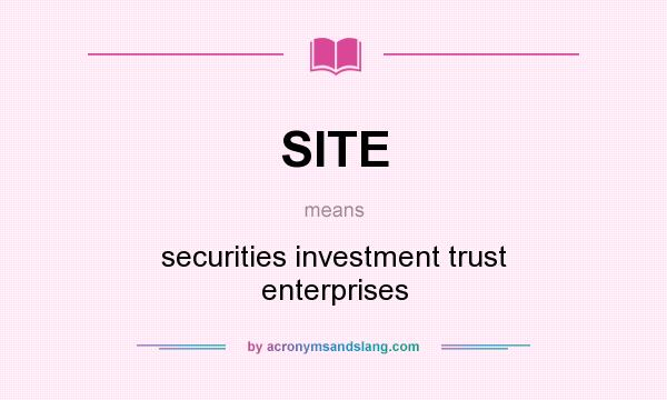 What does SITE mean? It stands for securities investment trust enterprises