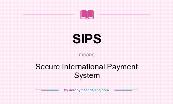 What does SIPS mean? It stands for Secure International Payment System