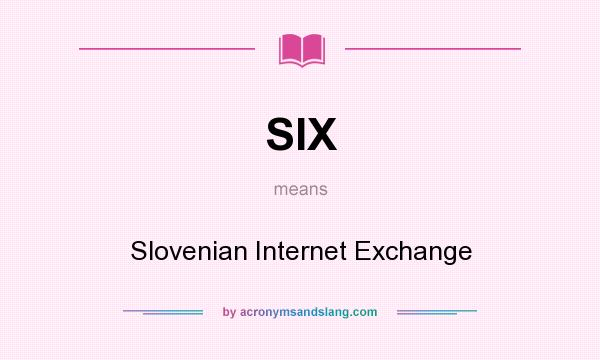 What does SIX mean? It stands for Slovenian Internet Exchange