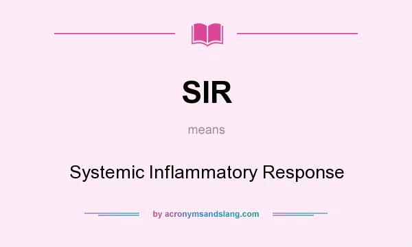 What does SIR mean? It stands for Systemic Inflammatory Response