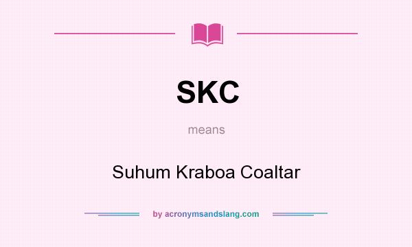What does SKC mean? It stands for Suhum Kraboa Coaltar