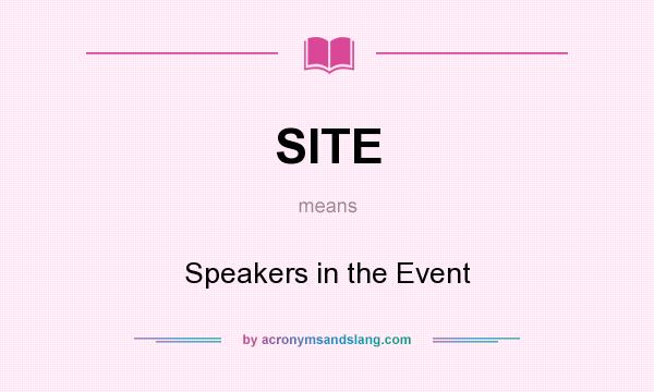 What does SITE mean? It stands for Speakers in the Event