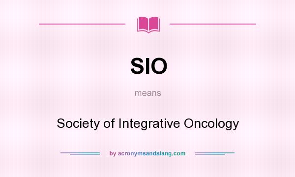What does SIO mean? It stands for Society of Integrative Oncology