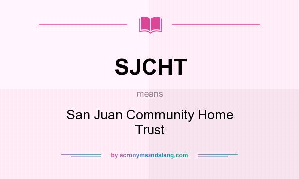 What does SJCHT mean? It stands for San Juan Community Home Trust