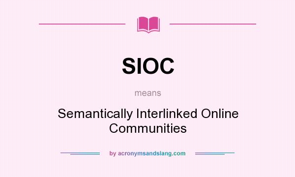 What does SIOC mean? It stands for Semantically Interlinked Online Communities