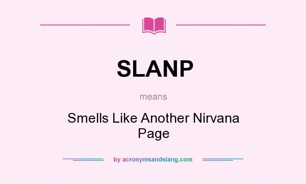 What does SLANP mean? It stands for Smells Like Another Nirvana Page