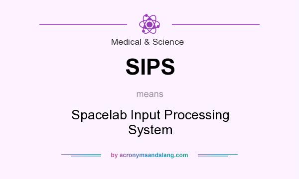 What does SIPS mean? It stands for Spacelab Input Processing System