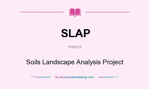 What does SLAP mean? It stands for Soils Landscape Analysis Project
