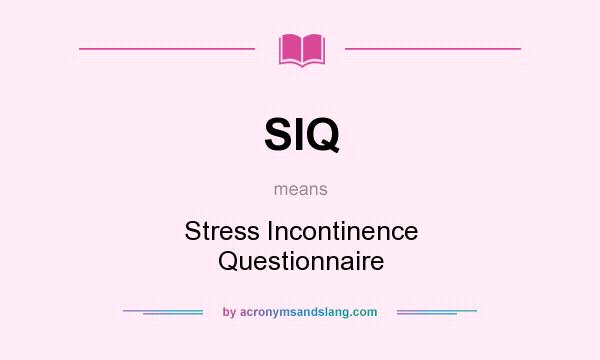 What does SIQ mean? It stands for Stress Incontinence Questionnaire