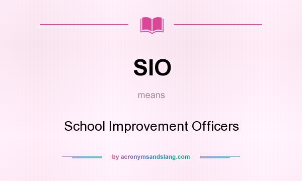 What does SIO mean? It stands for School Improvement Officers
