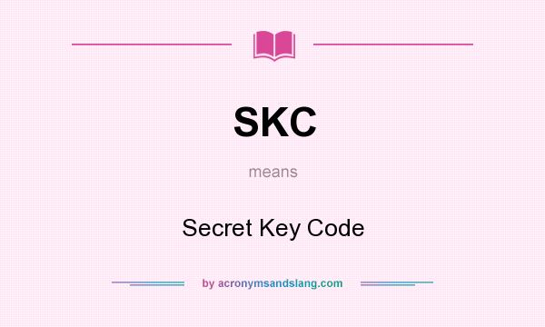 What does SKC mean? It stands for Secret Key Code