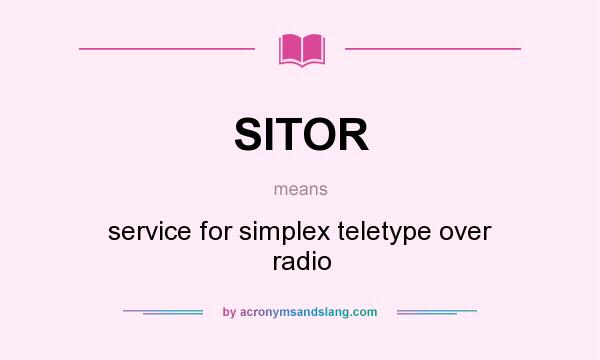 What does SITOR mean? It stands for service for simplex teletype over radio