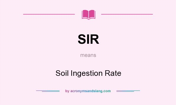 What does SIR mean? It stands for Soil Ingestion Rate