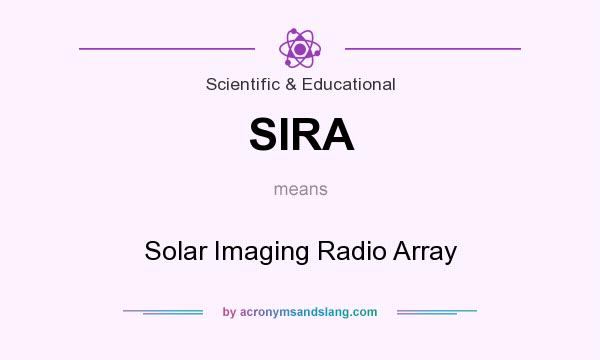 What does SIRA mean? It stands for Solar Imaging Radio Array
