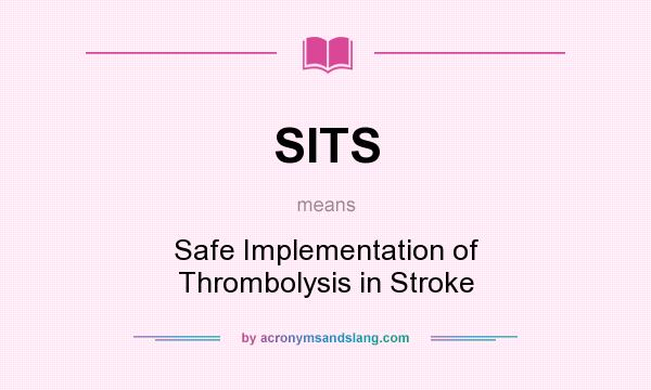 What does SITS mean? It stands for Safe Implementation of Thrombolysis in Stroke