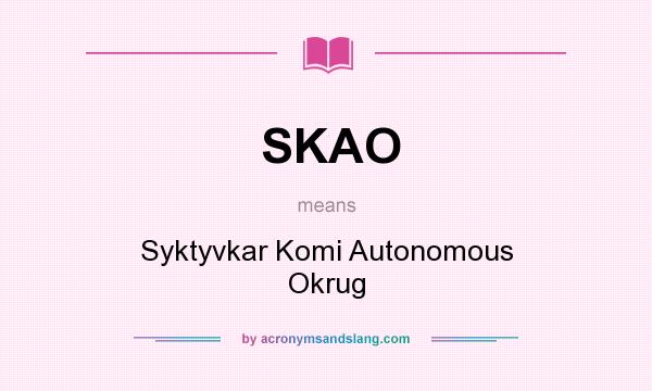 What does SKAO mean? It stands for Syktyvkar Komi Autonomous Okrug