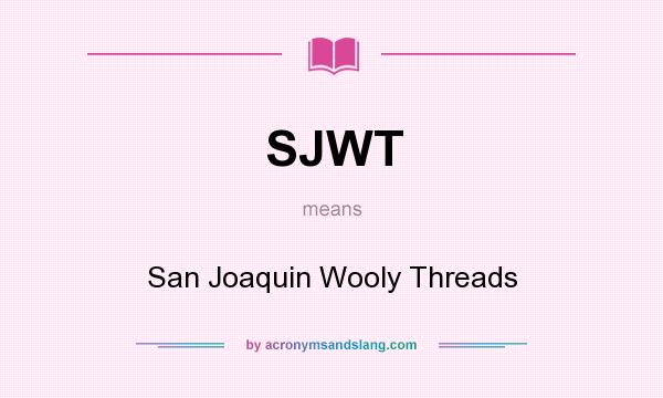 What does SJWT mean? It stands for San Joaquin Wooly Threads