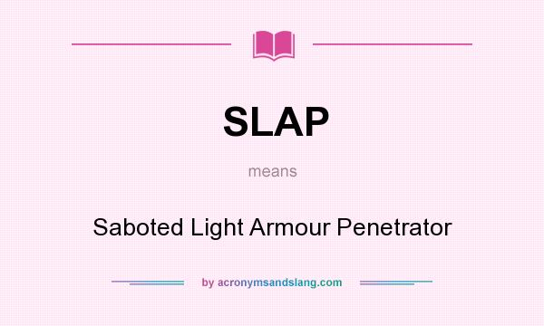 What does SLAP mean? It stands for Saboted Light Armour Penetrator