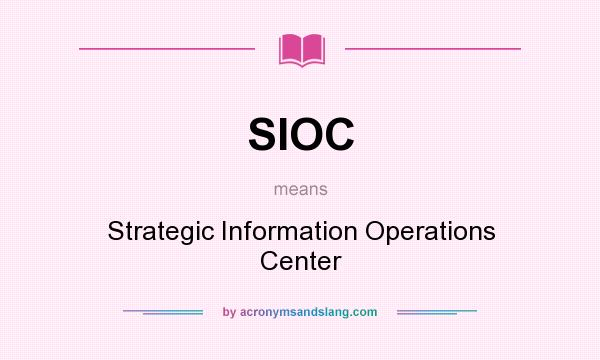 What does SIOC mean? It stands for Strategic Information Operations Center